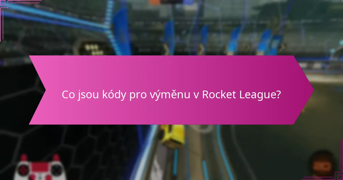 Jak mohu získat kódy pro výměnu v Rocket League?