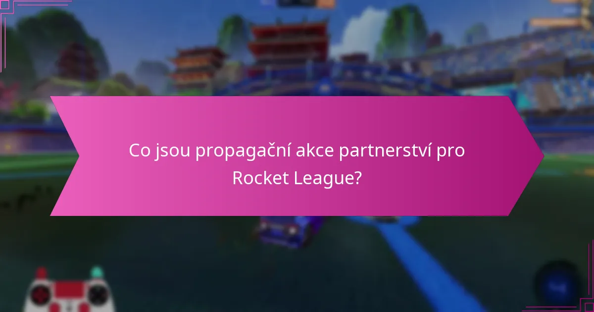 Co jsou propagační akce partnerství pro Rocket League?