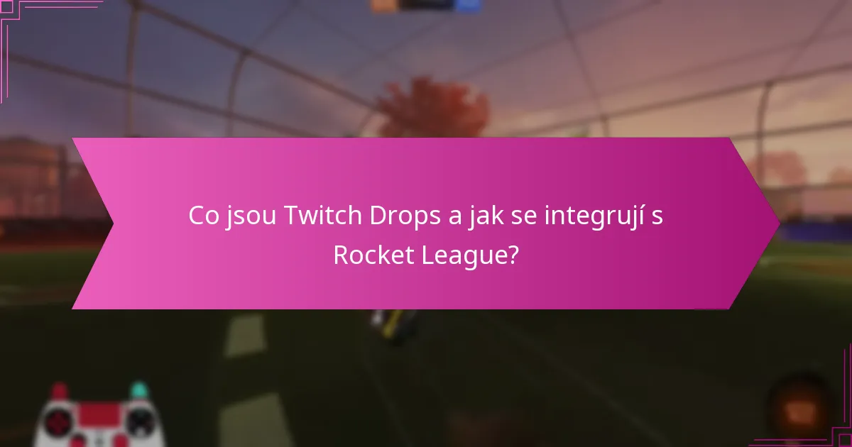 Jaké herní výhody poskytují Twitch Drops v Rocket League?