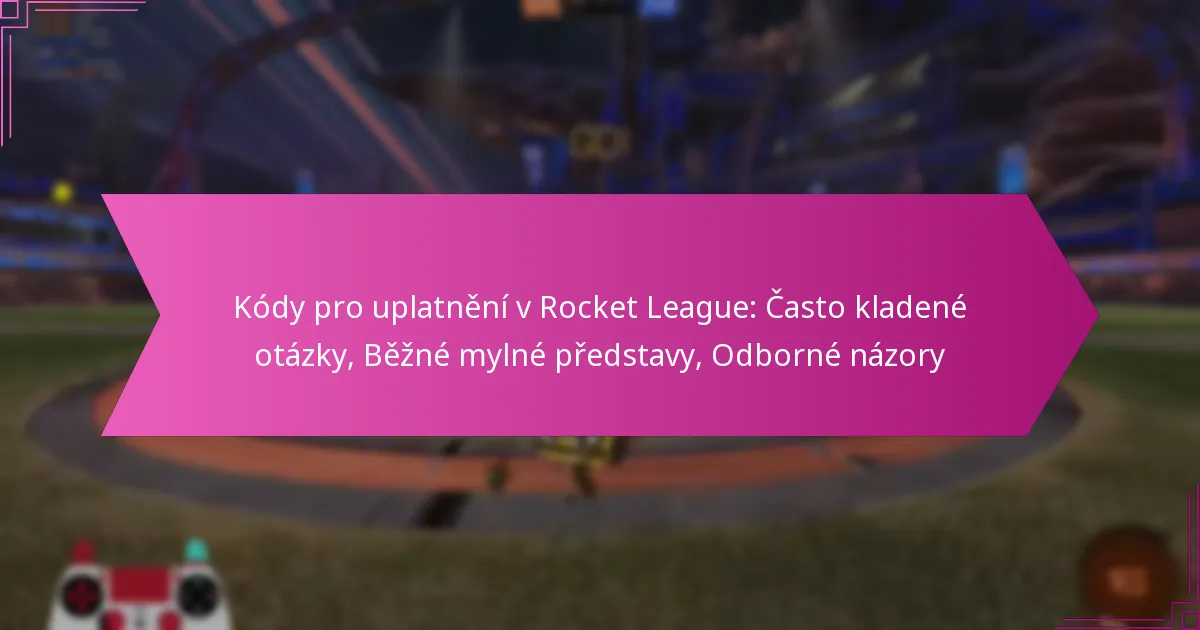 You are currently viewing Kódy pro uplatnění v Rocket League: Často kladené otázky, Běžné mylné představy, Odborné názory