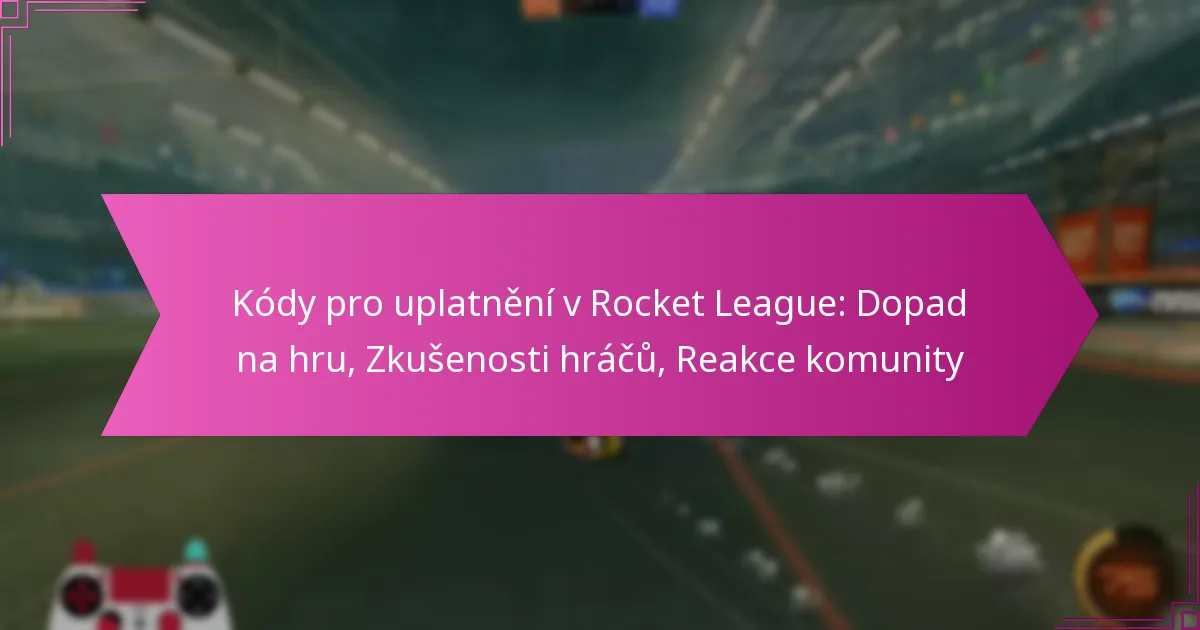 You are currently viewing Kódy pro uplatnění v Rocket League: Dopad na hru, Zkušenosti hráčů, Reakce komunity