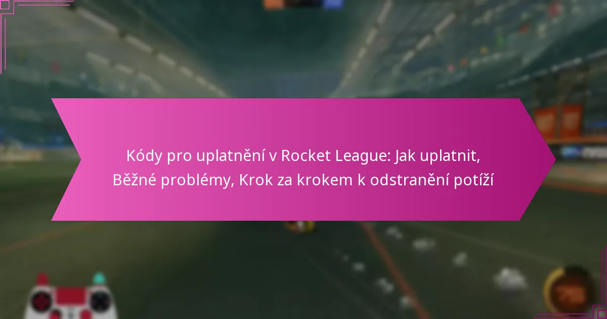 You are currently viewing Kódy pro uplatnění v Rocket League: Jak uplatnit, Běžné problémy, Krok za krokem k odstranění potíží