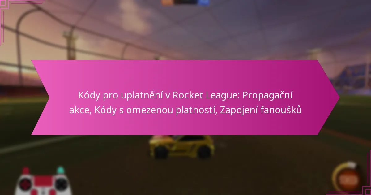 You are currently viewing Kódy pro uplatnění v Rocket League: Propagační akce, Kódy s omezenou platností, Zapojení fanoušků