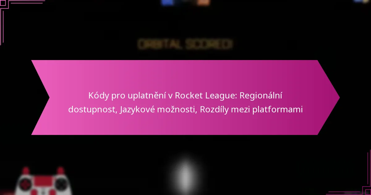 You are currently viewing Kódy pro uplatnění v Rocket League: Regionální dostupnost, Jazykové možnosti, Rozdíly mezi platformami