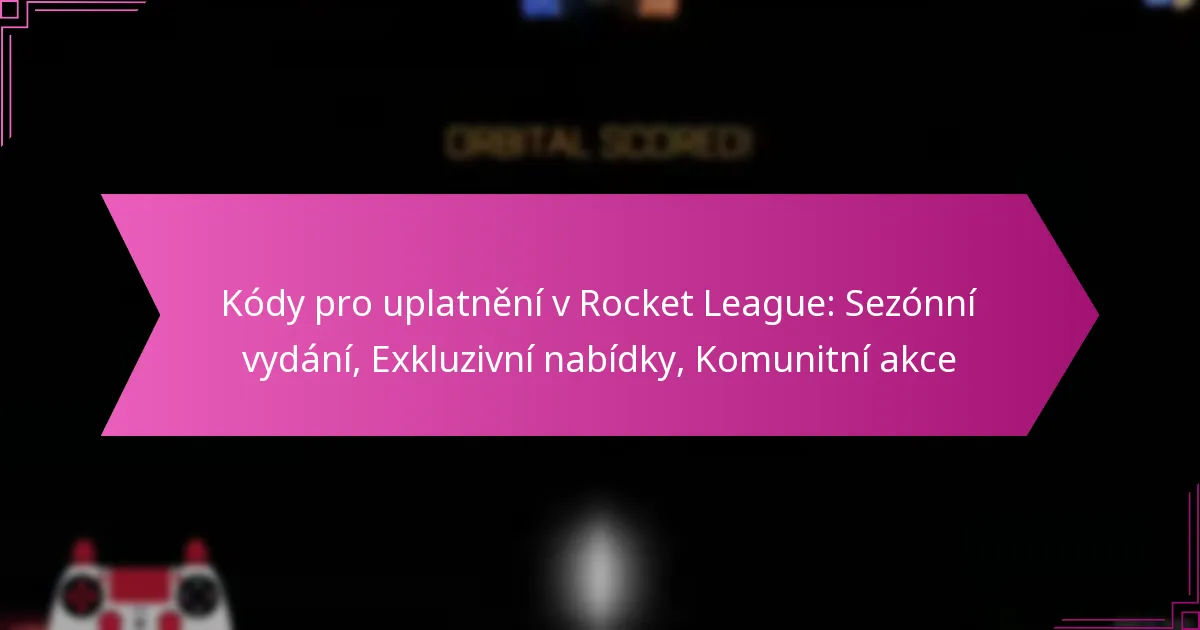Read more about the article Kódy pro uplatnění v Rocket League: Sezónní vydání, Exkluzivní nabídky, Komunitní akce