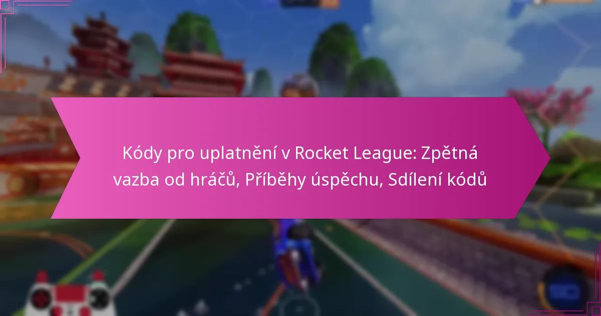 Read more about the article Kódy pro uplatnění v Rocket League: Zpětná vazba od hráčů, Příběhy úspěchu, Sdílení kódů