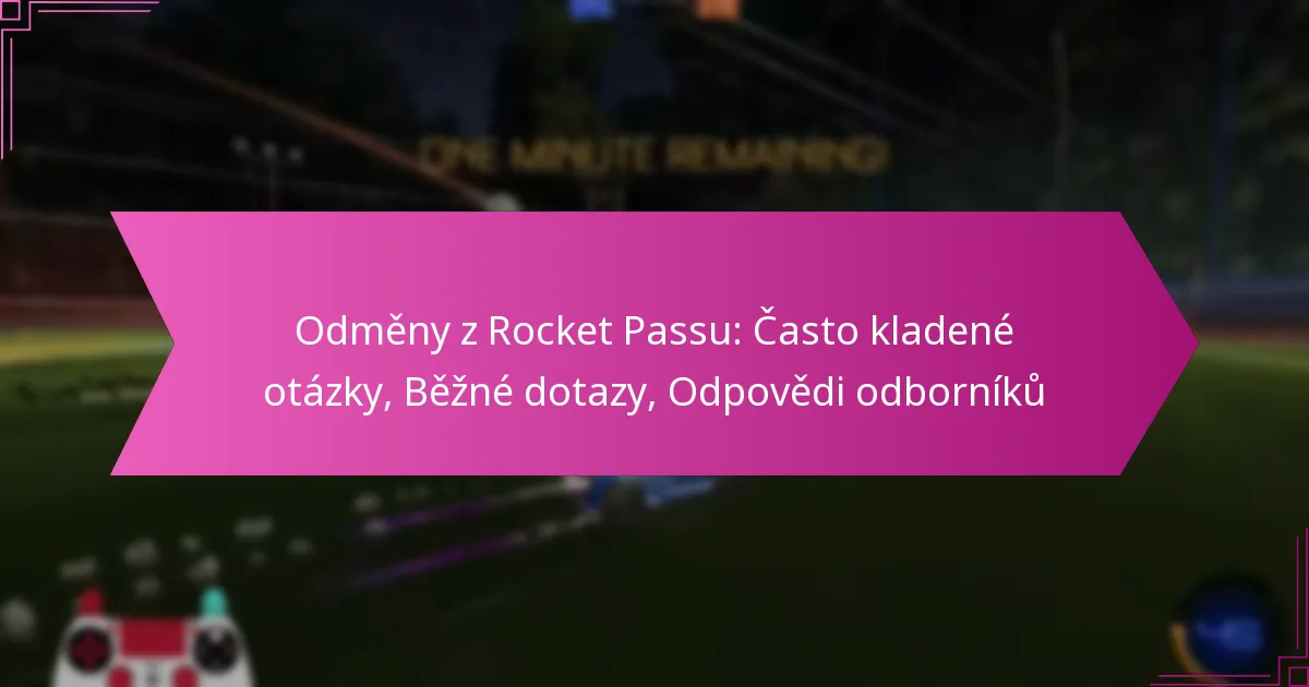 You are currently viewing Odměny z Rocket Passu: Často kladené otázky, Běžné dotazy, Odpovědi odborníků