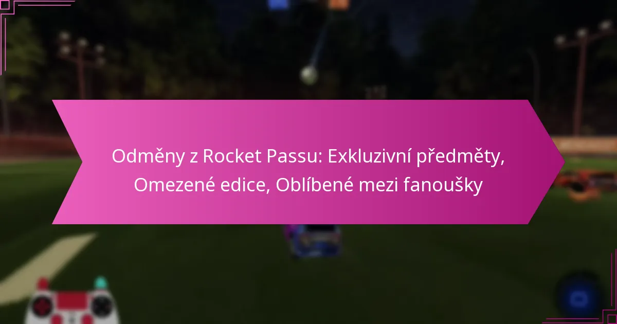 You are currently viewing Odměny z Rocket Passu: Exkluzivní předměty, Omezené edice, Oblíbené mezi fanoušky