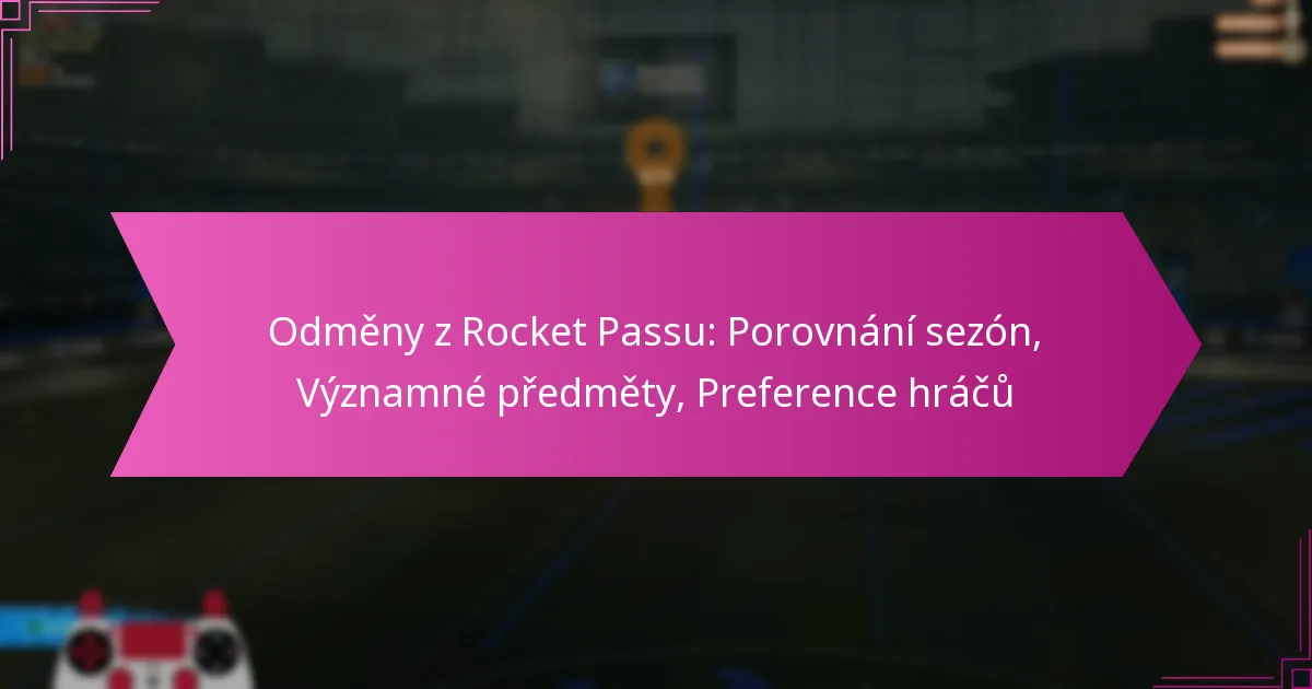 You are currently viewing Odměny z Rocket Passu: Porovnání sezón, Významné předměty, Preference hráčů