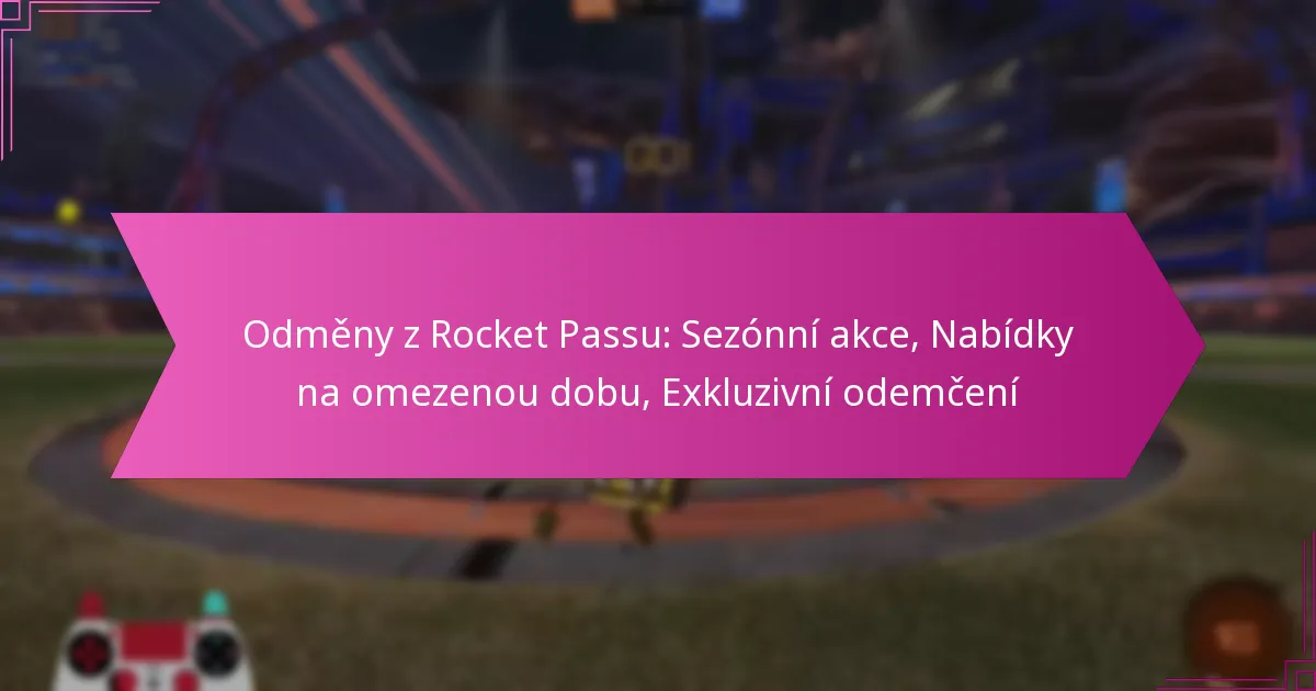 Read more about the article Odměny z Rocket Passu: Sezónní akce, Nabídky na omezenou dobu, Exkluzivní odemčení