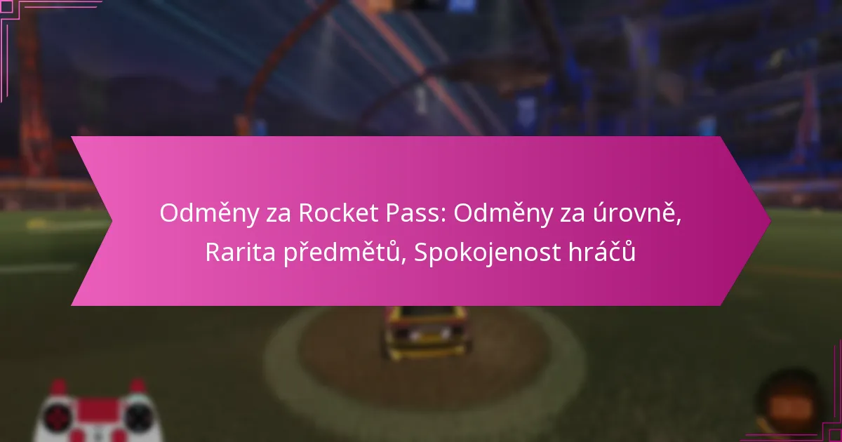 You are currently viewing Odměny za Rocket Pass: Odměny za úrovně, Rarita předmětů, Spokojenost hráčů