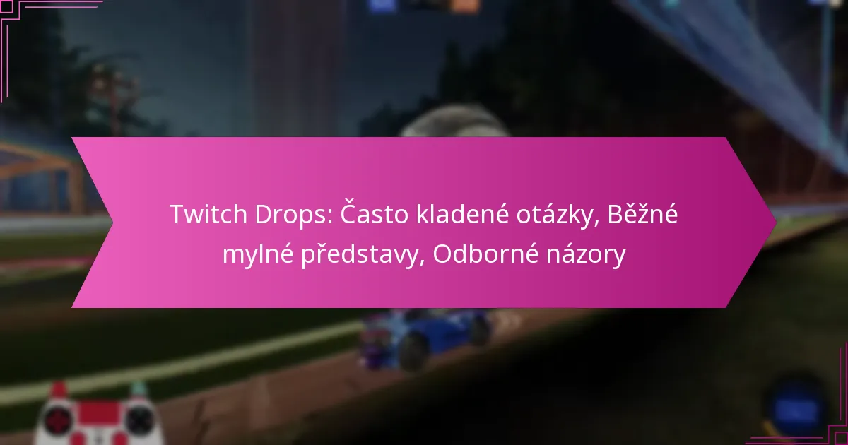 You are currently viewing Twitch Drops: Často kladené otázky, Běžné mylné představy, Odborné názory