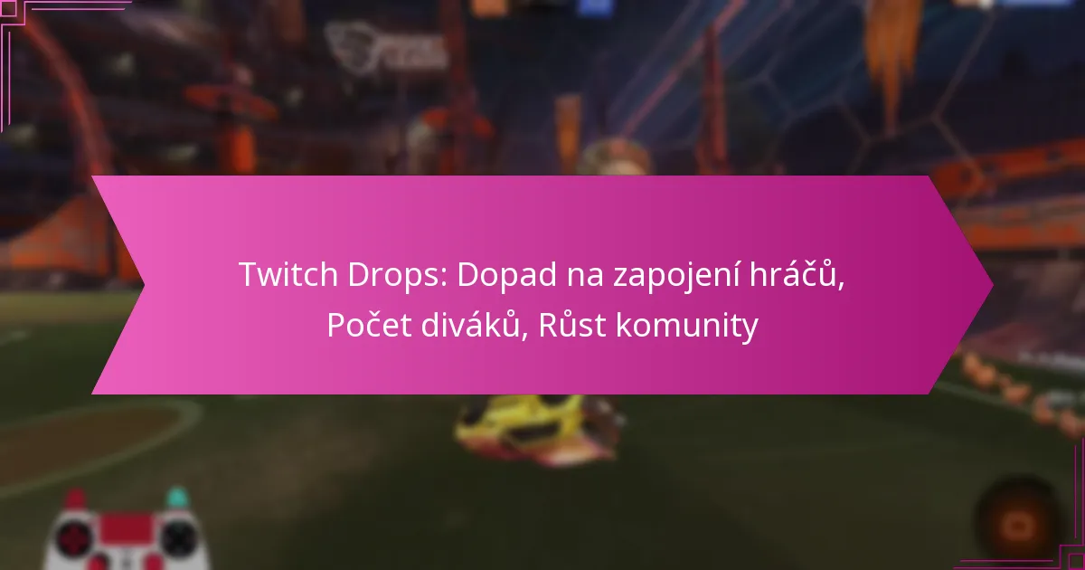 You are currently viewing Twitch Drops: Dopad na zapojení hráčů, Počet diváků, Růst komunity