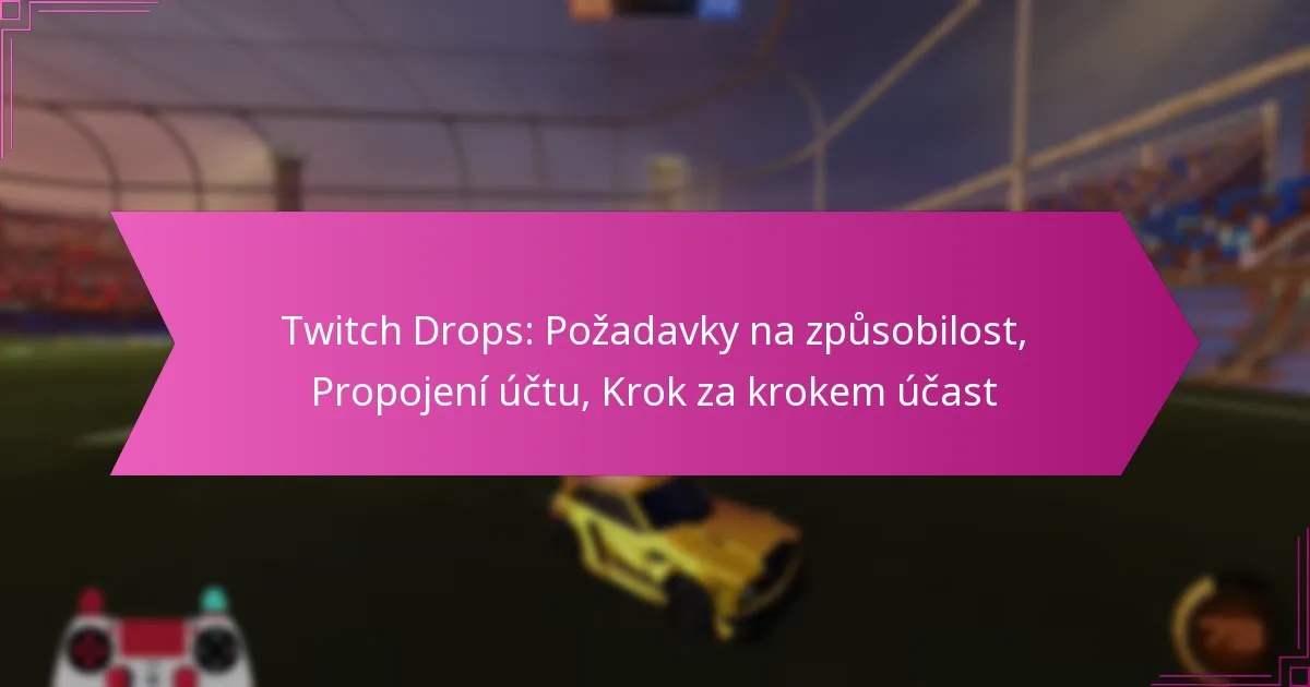 Read more about the article Twitch Drops: Požadavky na způsobilost, Propojení účtu, Krok za krokem účast