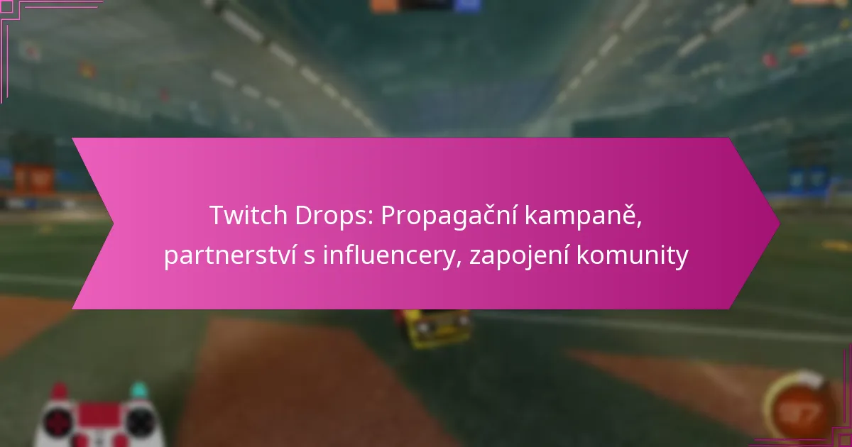You are currently viewing Twitch Drops: Propagační kampaně, partnerství s influencery, zapojení komunity