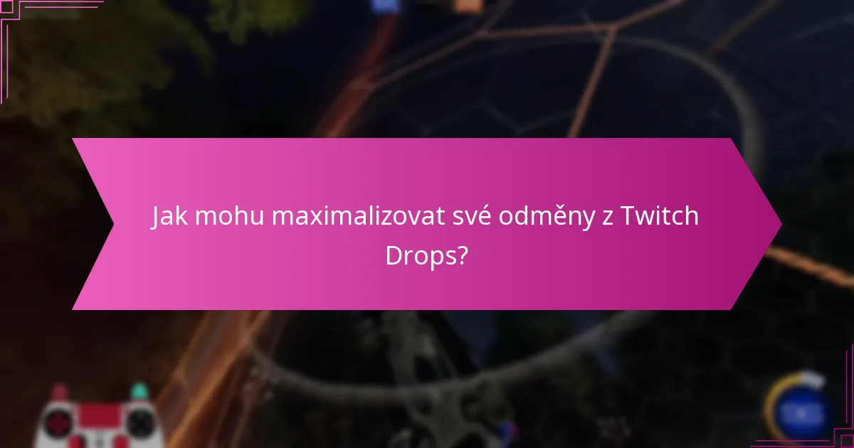 Jaké jsou efektivní strategie sledování pro Twitch Drops?