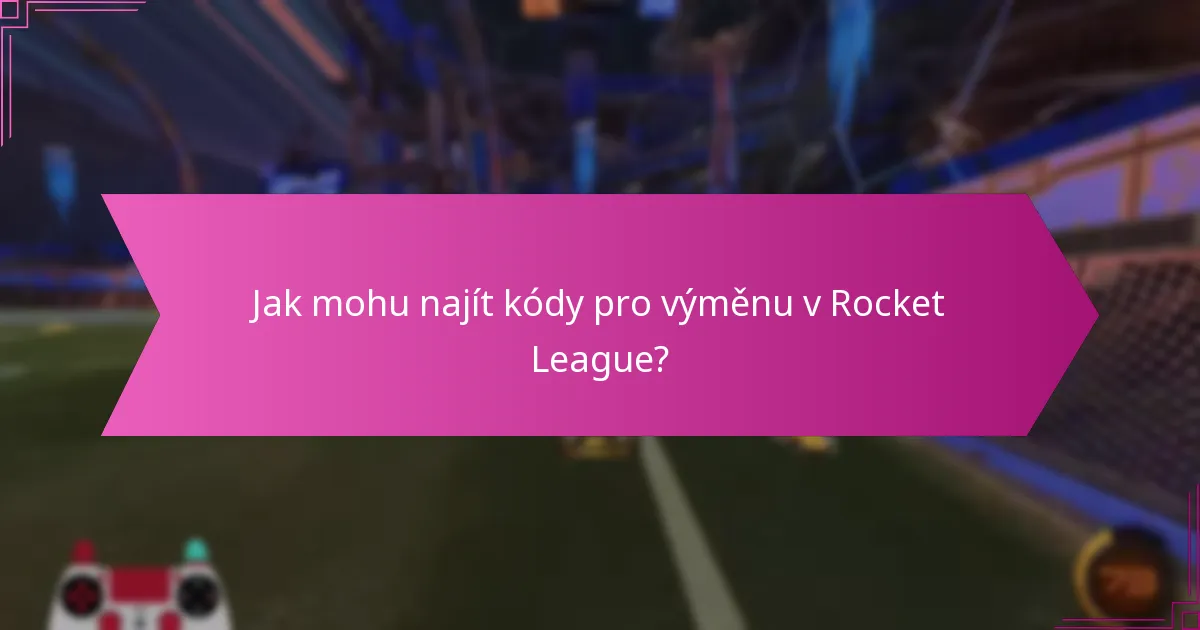 Jaké online zdroje jsou spolehlivé pro kódy pro výměnu v Rocket League?
