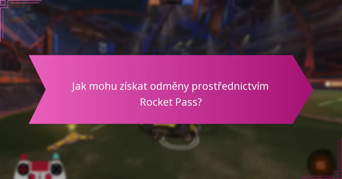 Jaké jsou nejlepší praktiky pro maximalizaci odměn z Rocket Pass?
