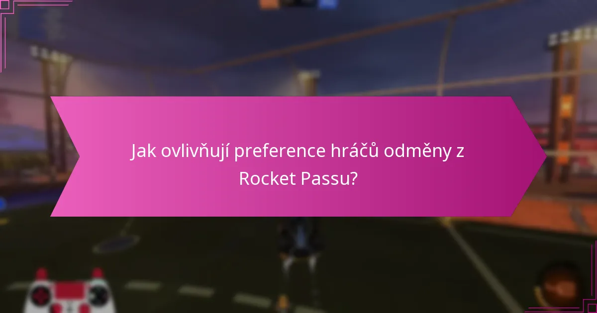 Jak ovlivňují preference hráčů odměny z Rocket Passu?