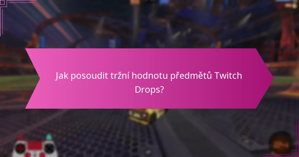 Co určuje žádoucnost předmětů Twitch Drops?