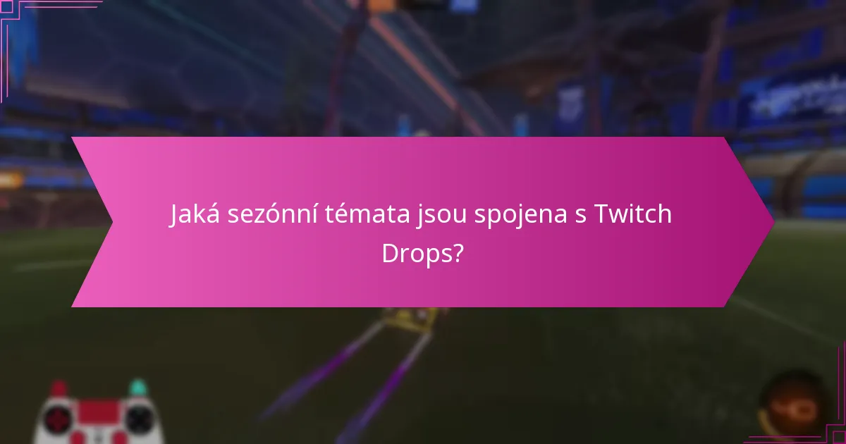 Jaké speciální události zahrnují Twitch Drops?