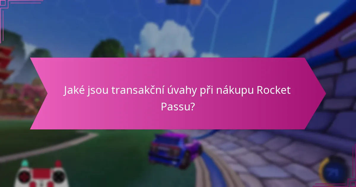 Jaké jsou transakční úvahy při nákupu Rocket Passu?