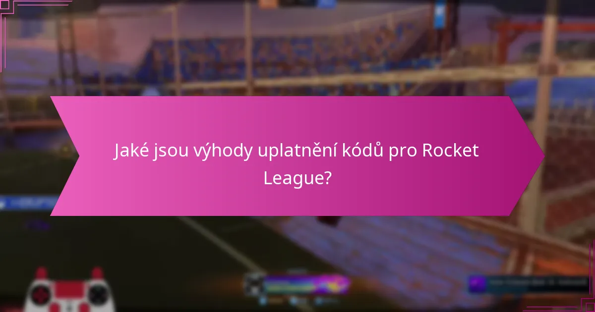Jaké jsou výhody uplatnění kódů pro Rocket League?