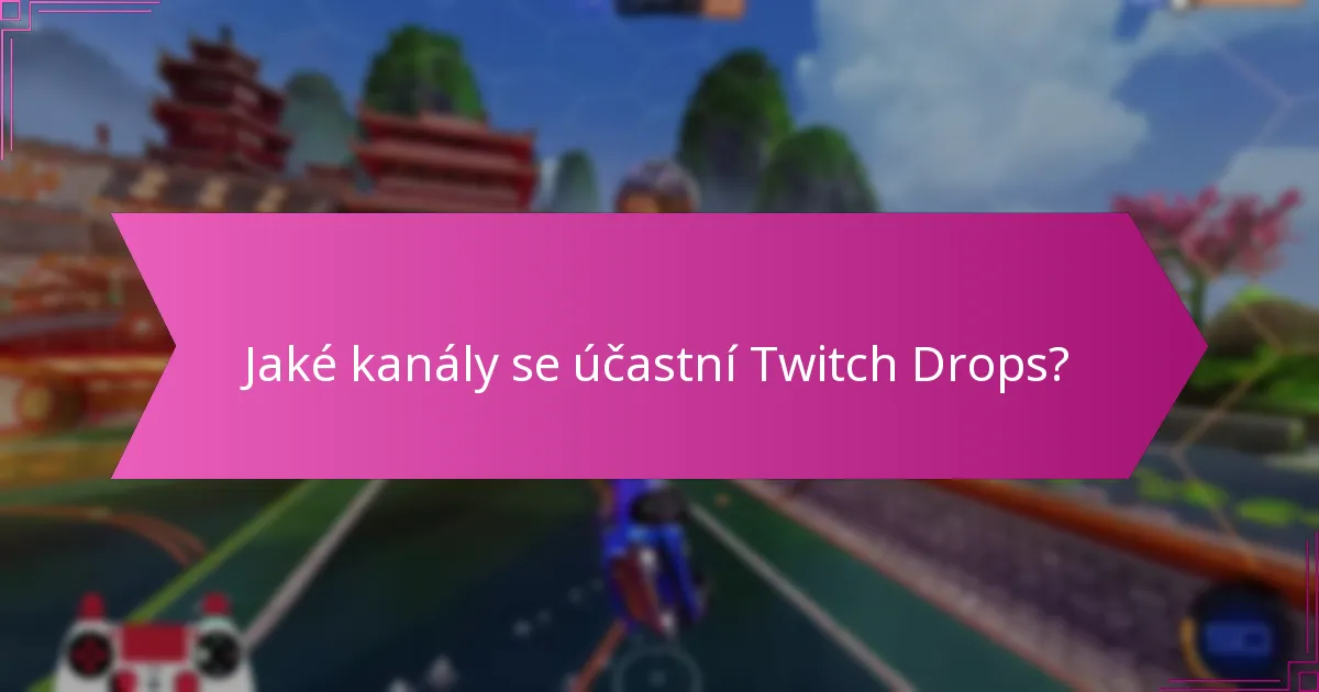 Jak maximalizovat odměny během událostí Twitch Drops?